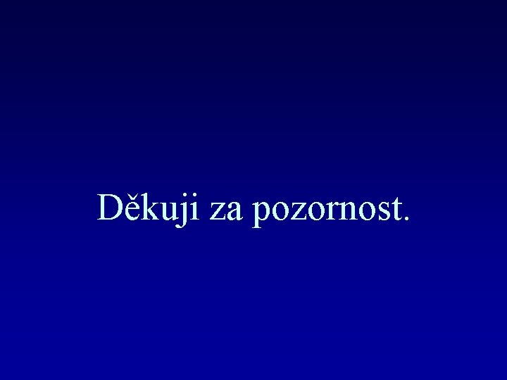 Děkuji za pozornost. 