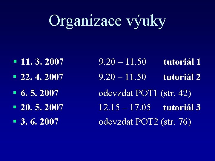 Organizace výuky § 11. 3. 2007 9. 20 – 11. 50 tutoriál 1 §