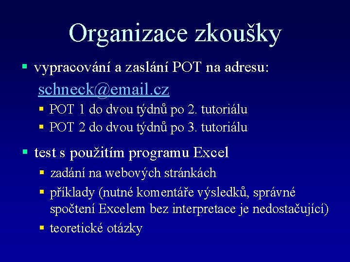 Organizace zkoušky § vypracování a zaslání POT na adresu: schneck@email. cz § POT 1