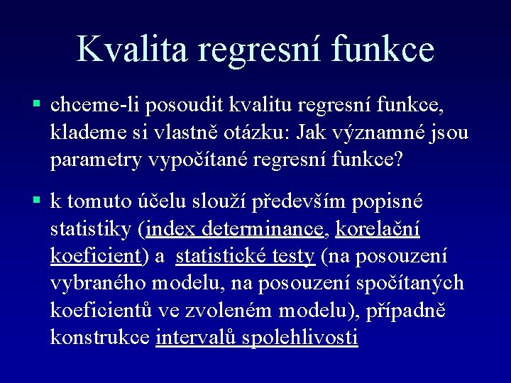 Kvalita regresní funkce § chceme-li posoudit kvalitu regresní funkce, klademe si vlastně otázku: Jak