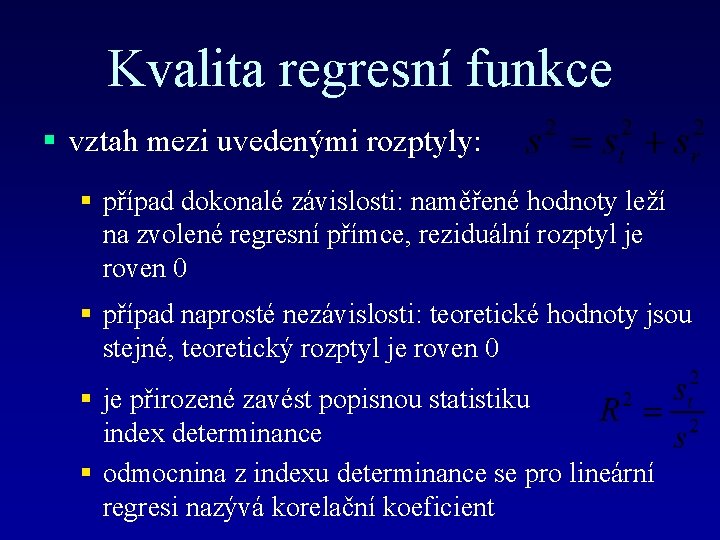 Kvalita regresní funkce § vztah mezi uvedenými rozptyly: § případ dokonalé závislosti: naměřené hodnoty