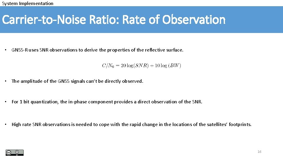 System Implementation Carrier-to-Noise Ratio: Rate of Observation • GNSS-R uses SNR observations to derive