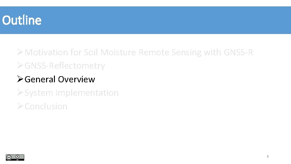 Outline ØMotivation for Soil Moisture Remote Sensing with GNSS-R ØGNSS-Reflectometry ØGeneral Overview ØSystem Implementation