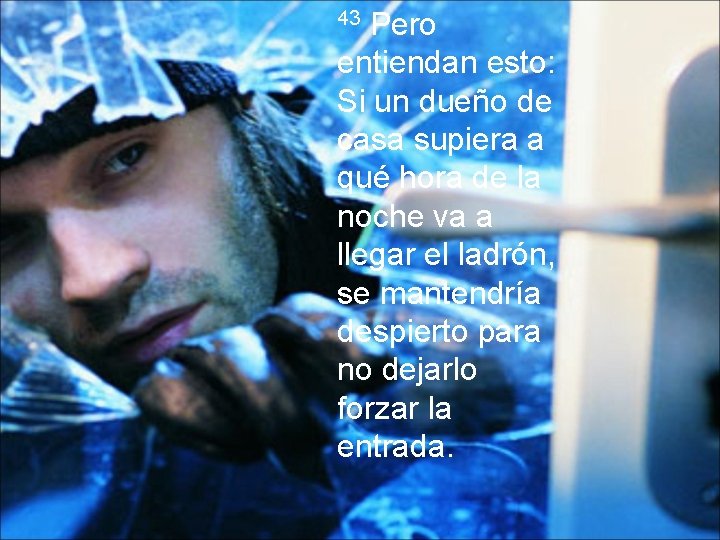 Pero entiendan esto: Si un dueño de casa supiera a qué hora de la