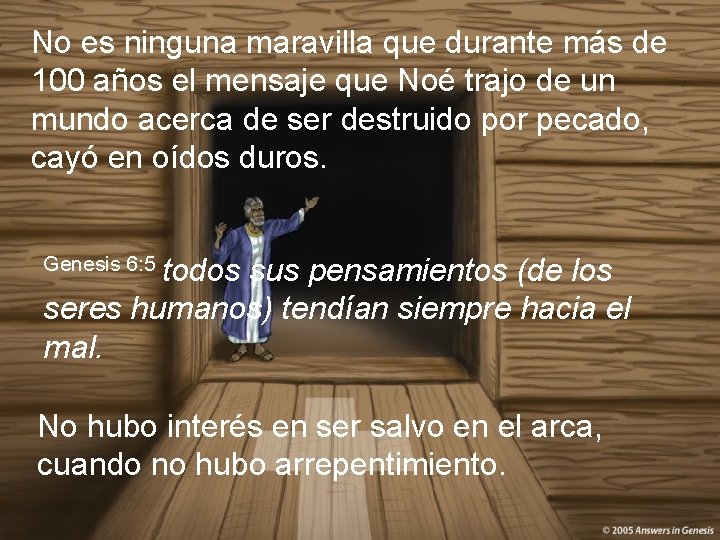 No es ninguna maravilla que durante más de 100 años el mensaje que Noé