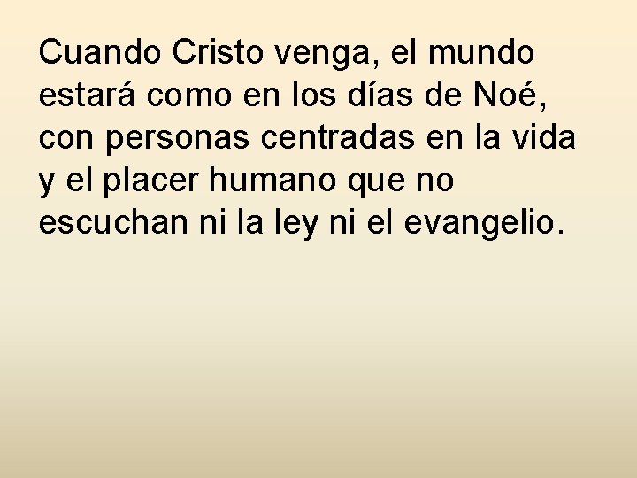 Cuando Cristo venga, el mundo estará como en los días de Noé, con personas