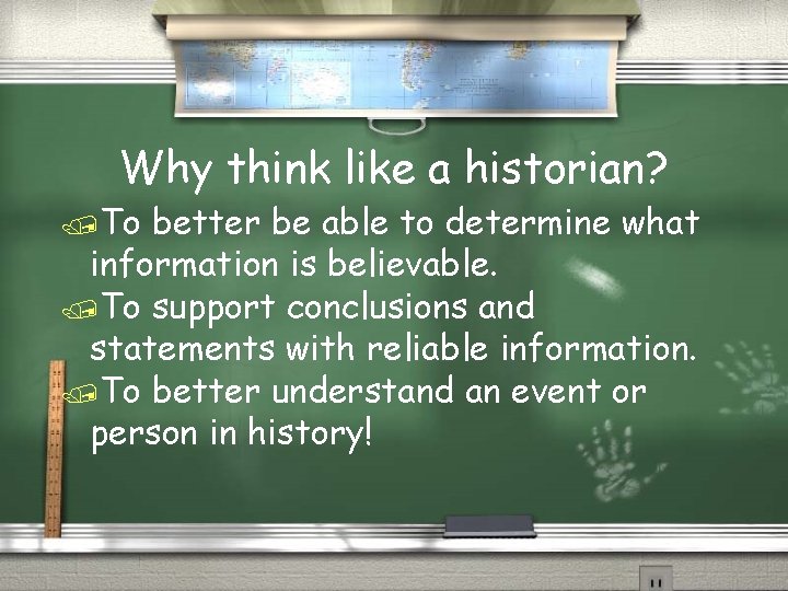 Why think like a historian? /To better be able to determine what information is