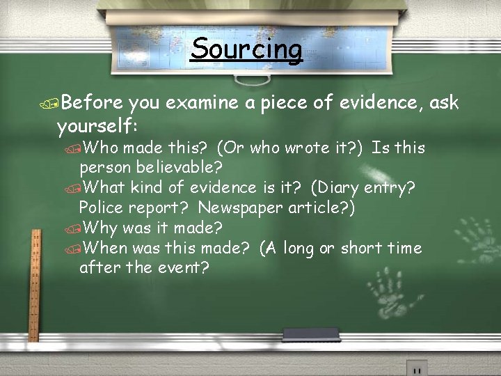 Sourcing /Before you examine a piece of evidence, ask yourself: /Who made this? (Or