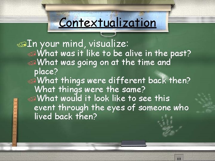 Contextualization /In your mind, visualize: /What was it like to be alive in the