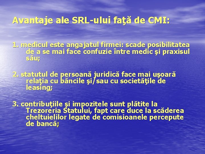 Avantaje ale SRL-ului faţă de CMI: 1. medicul este angajatul firmei: scade posibilitatea de