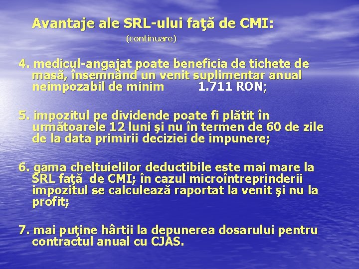 Avantaje ale SRL-ului faţă de CMI: (continuare) 4. medicul-angajat poate beneficia de tichete de