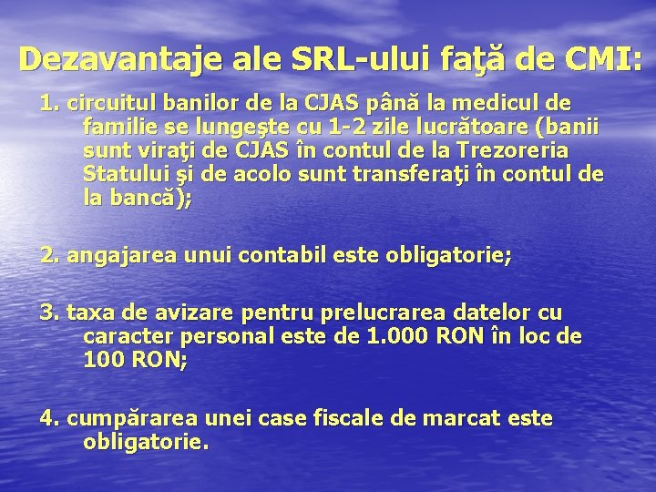Dezavantaje ale SRL-ului faţă de CMI: 1. circuitul banilor de la CJAS până la