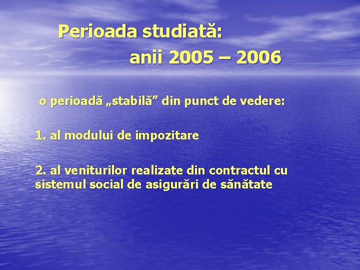 Perioada studiată: anii 2005 – 2006 o perioadă „stabilă” din punct de vedere: 1.