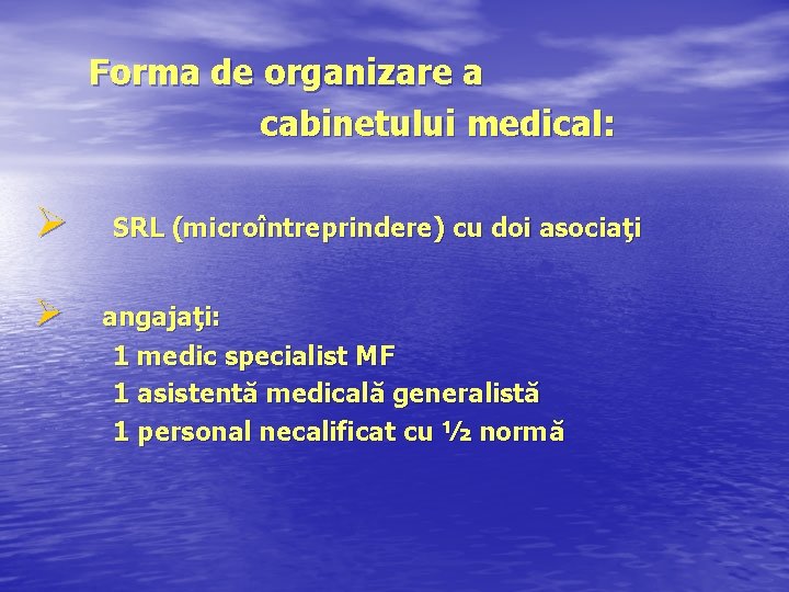 Forma de organizare a cabinetului medical: Ø Ø SRL (microîntreprindere) cu doi asociaţi angajaţi: