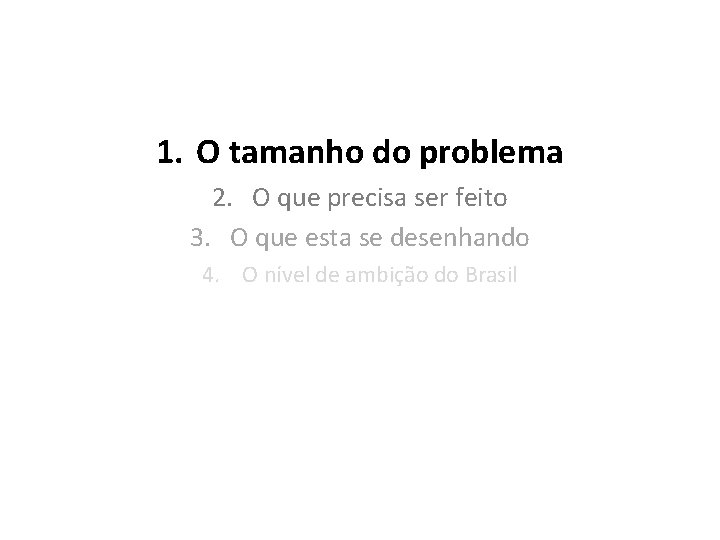 1. O tamanho do problema 2. O que precisa ser feito 3. O que