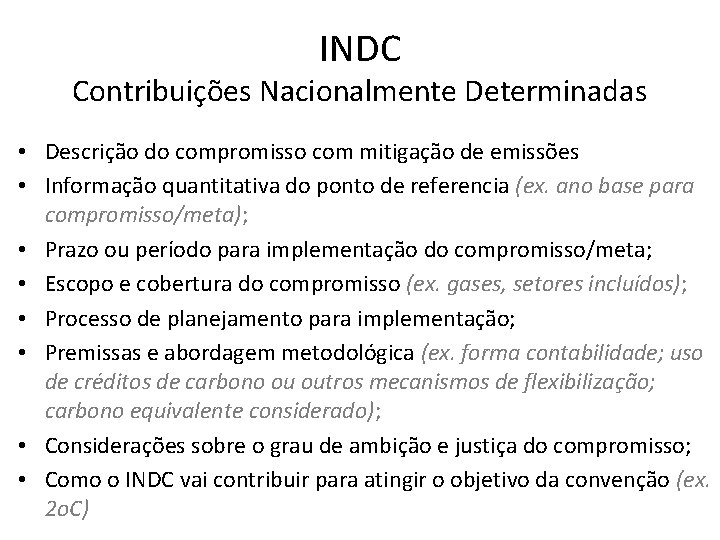 INDC Contribuições Nacionalmente Determinadas • Descrição do compromisso com mitigação de emissões • Informação