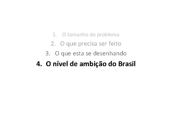 1. O tamanho do problema 2. O que precisa ser feito 3. O que