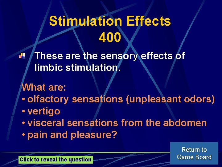 Stimulation Effects 400 These are the sensory effects of limbic stimulation. What are: •