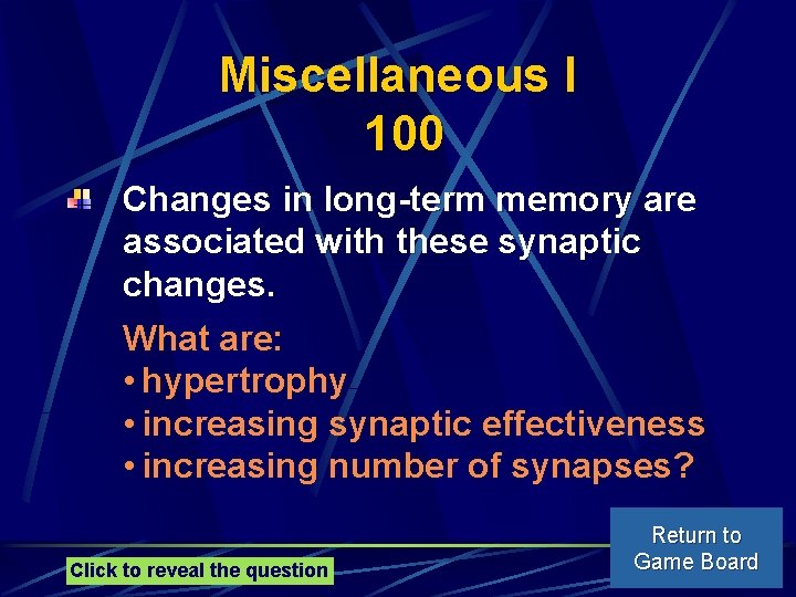 Miscellaneous I 100 Changes in long-term memory are associated with these synaptic changes. What