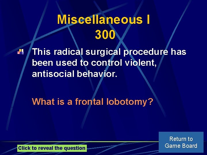 Miscellaneous I 300 This radical surgical procedure has been used to control violent, antisocial