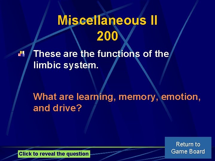 Miscellaneous II 200 These are the functions of the limbic system. What are learning,