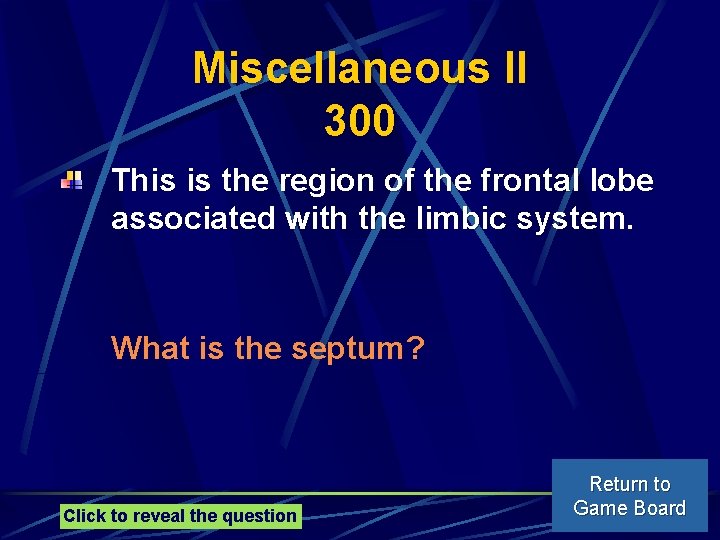 Miscellaneous II 300 This is the region of the frontal lobe associated with the