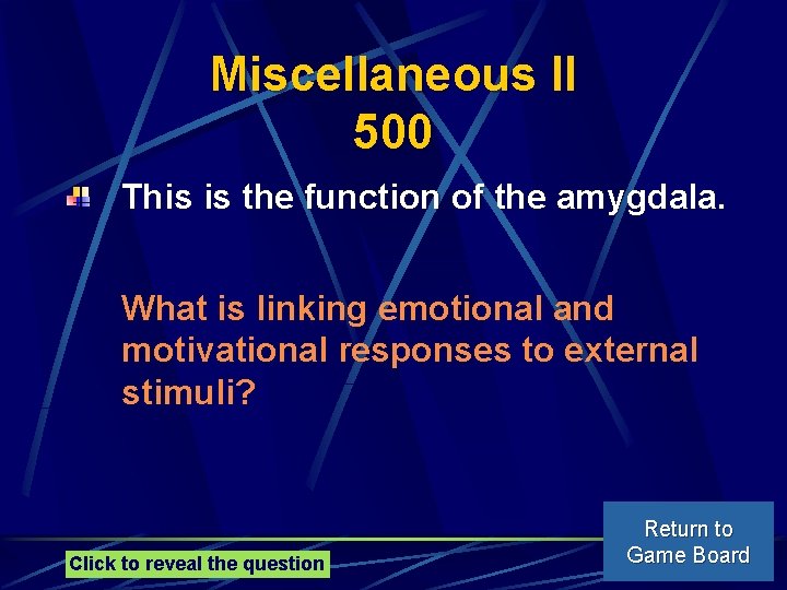 Miscellaneous II 500 This is the function of the amygdala. What is linking emotional