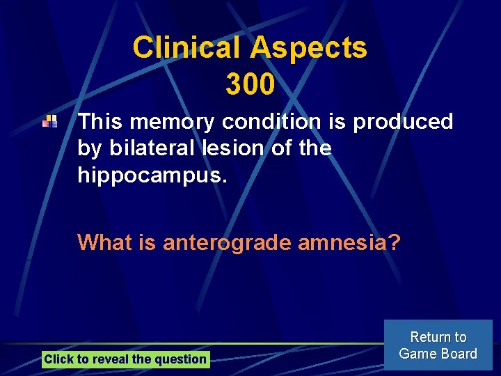 Clinical Aspects 300 This memory condition is produced by bilateral lesion of the hippocampus.