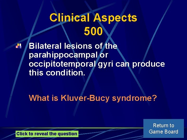 Clinical Aspects 500 Bilateral lesions of the parahippocampal or occipitotemporal gyri can produce this