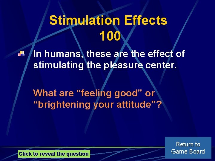 Stimulation Effects 100 In humans, these are the effect of stimulating the pleasure center.