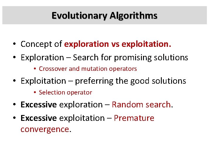 Evolutionary Algorithms • Concept of exploration vs exploitation. • Exploration – Search for promising