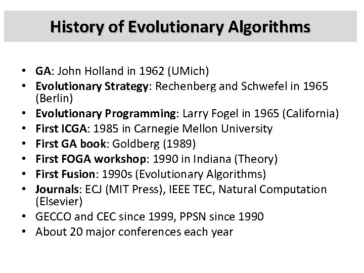 History of Evolutionary Algorithms • GA: John Holland in 1962 (UMich) • Evolutionary Strategy: