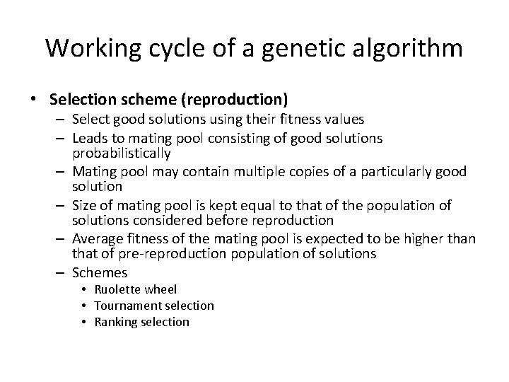 Working cycle of a genetic algorithm • Selection scheme (reproduction) – Select good solutions