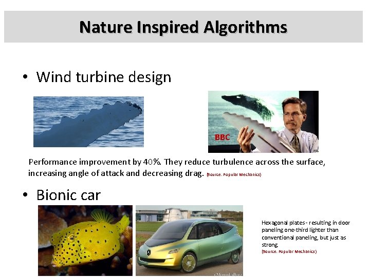 Nature Inspired Algorithms • Wind turbine design BBC Performance improvement by 40%. They reduce