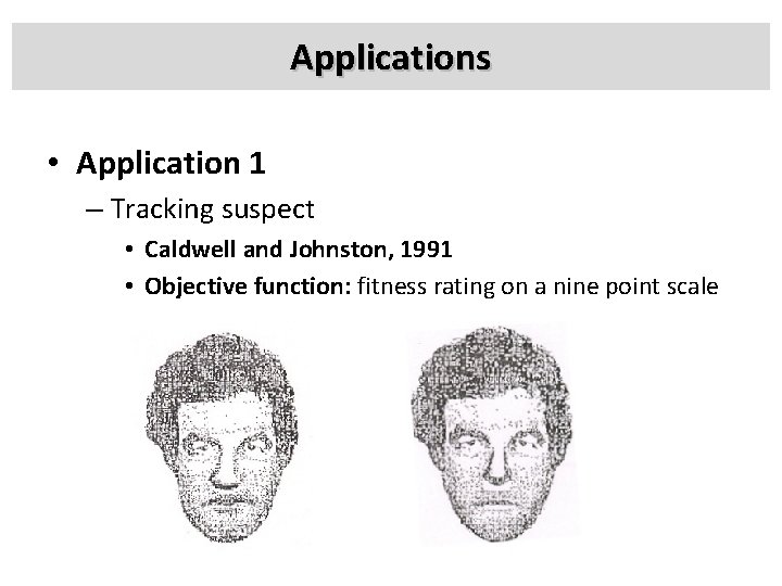 Applications • Application 1 – Tracking suspect • Caldwell and Johnston, 1991 • Objective