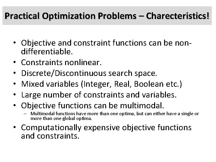 Practical Optimization Problems – Charecteristics! • Objective and constraint functions can be nondifferentiable. •