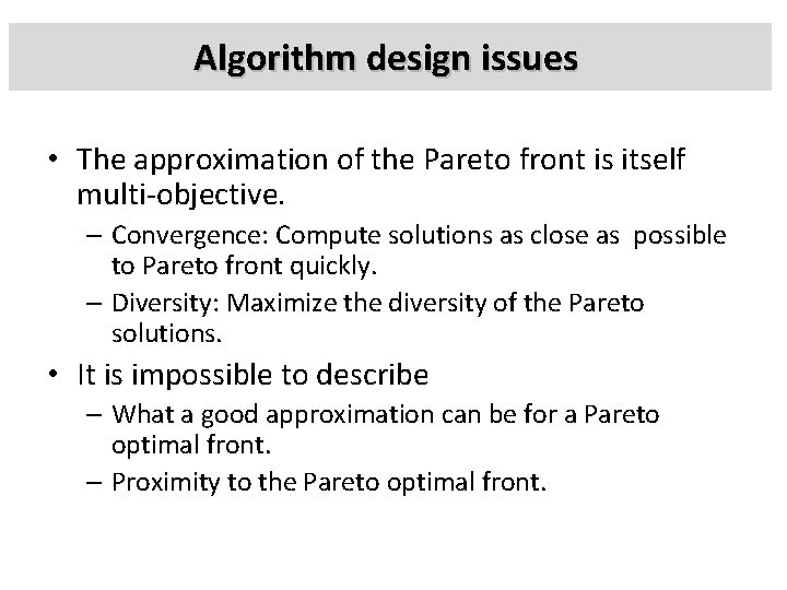 Algorithm design issues • The approximation of the Pareto front is itself multi-objective. –