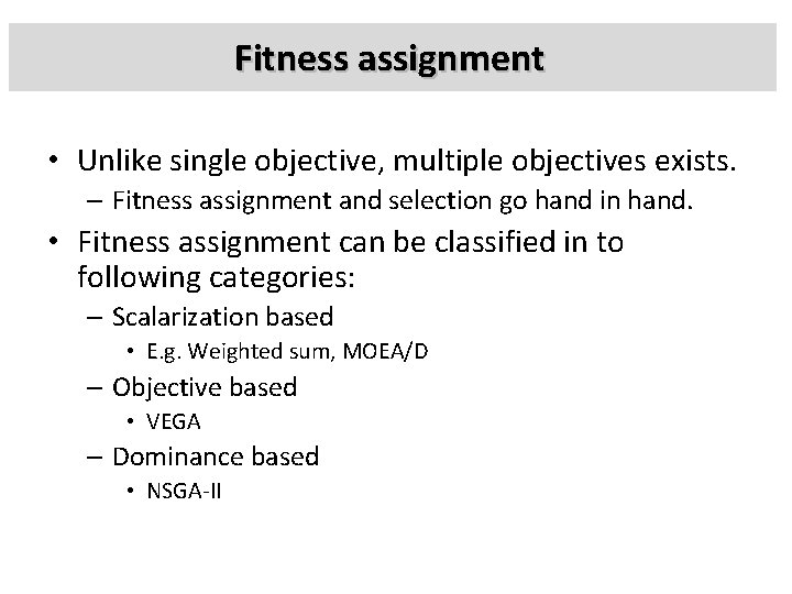 Fitness assignment • Unlike single objective, multiple objectives exists. – Fitness assignment and selection