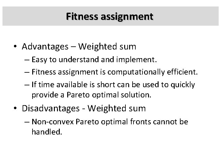 Fitness assignment • Advantages – Weighted sum – Easy to understand implement. – Fitness