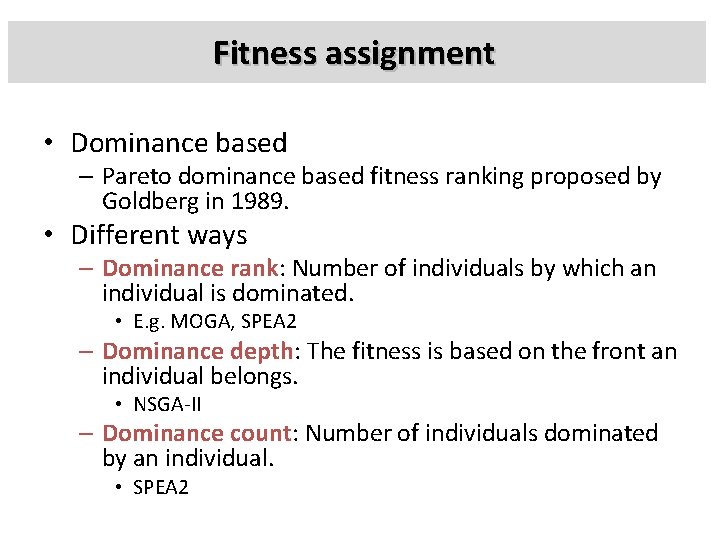 Fitness assignment • Dominance based – Pareto dominance based fitness ranking proposed by Goldberg