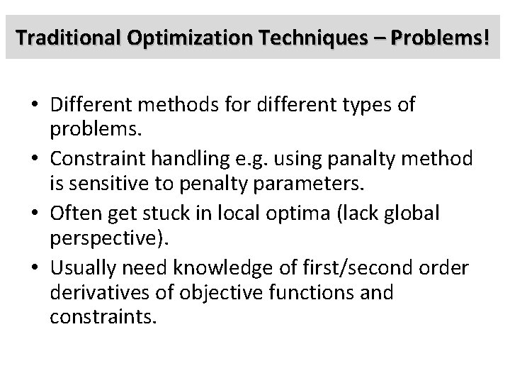 Traditional Optimization Techniques – Problems! • Different methods for different types of problems. •