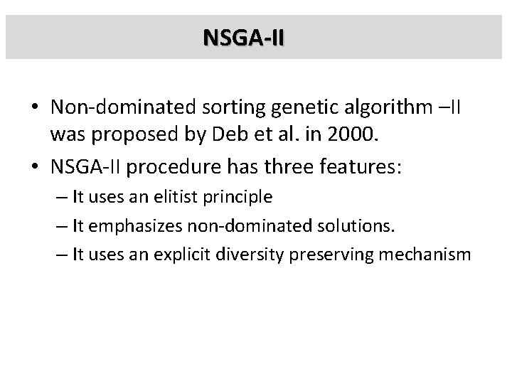 NSGA-II • Non-dominated sorting genetic algorithm –II was proposed by Deb et al. in