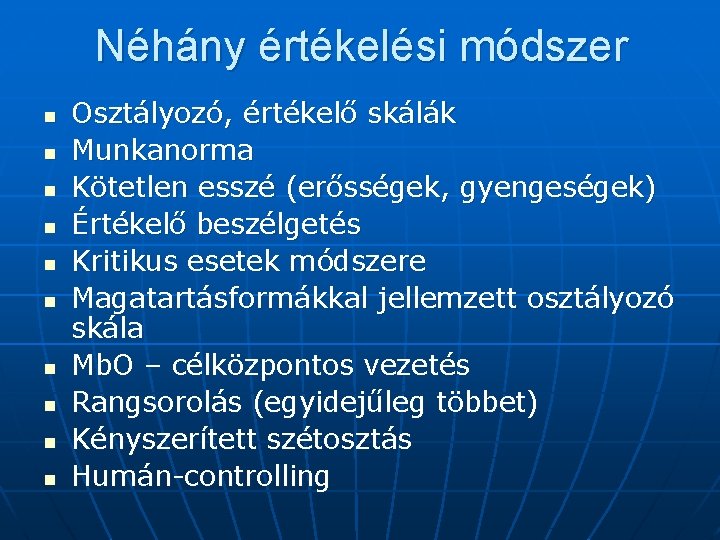 Néhány értékelési módszer n n n n n Osztályozó, értékelő skálák Munkanorma Kötetlen esszé