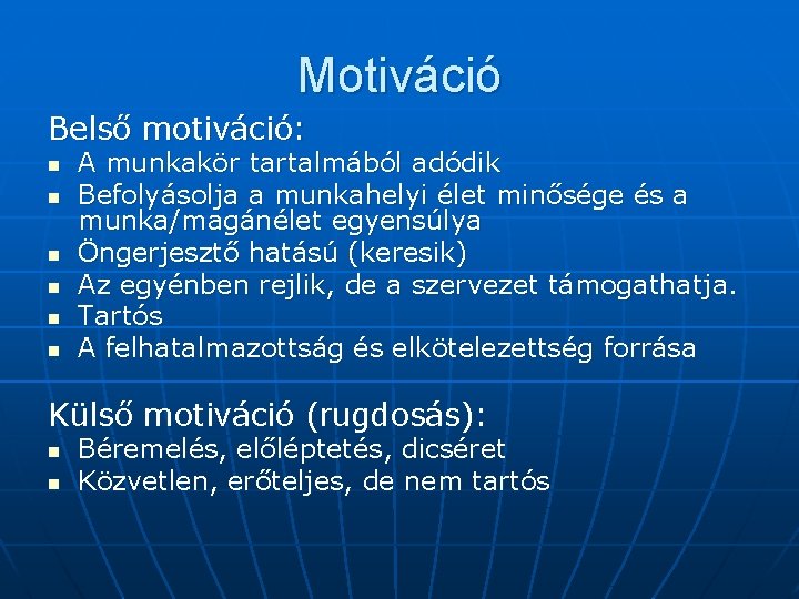 Motiváció Belső motiváció: n n n A munkakör tartalmából adódik Befolyásolja a munkahelyi élet