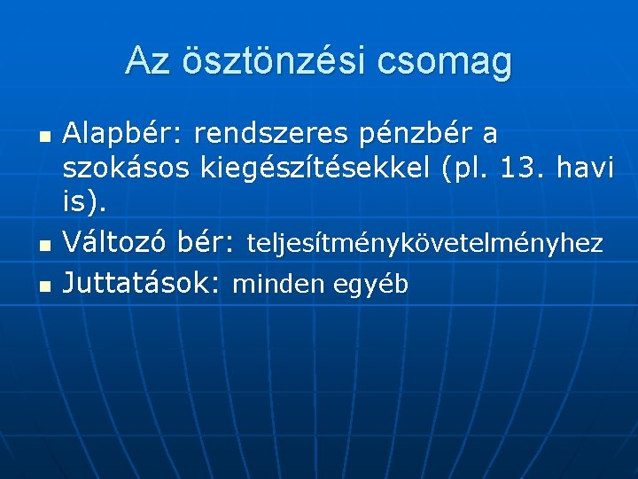 Az ösztönzési csomag n n n Alapbér: rendszeres pénzbér a szokásos kiegészítésekkel (pl. 13.