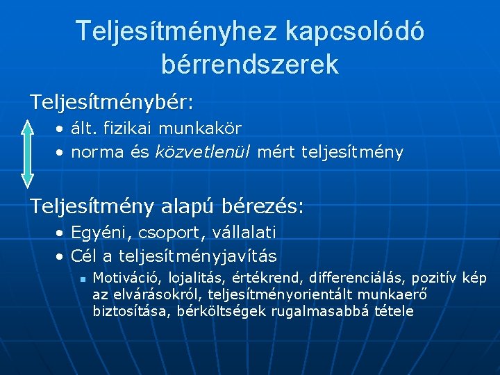 Teljesítményhez kapcsolódó bérrendszerek Teljesítménybér: • ált. fizikai munkakör • norma és közvetlenül mért teljesítmény