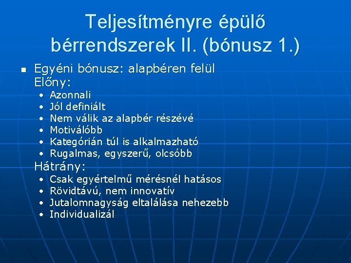 Teljesítményre épülő bérrendszerek II. (bónusz 1. ) n Egyéni bónusz: alapbéren felül Előny: •