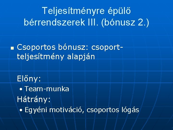 Teljesítményre épülő bérrendszerek III. (bónusz 2. ) n Csoportos bónusz: csoportteljesítmény alapján Előny: •