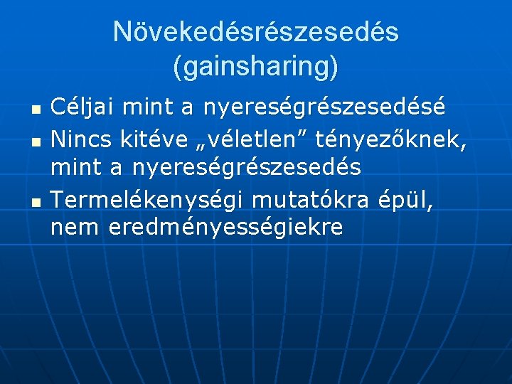 Növekedésrészesedés (gainsharing) n n n Céljai mint a nyereségrészesedésé Nincs kitéve „véletlen” tényezőknek, mint