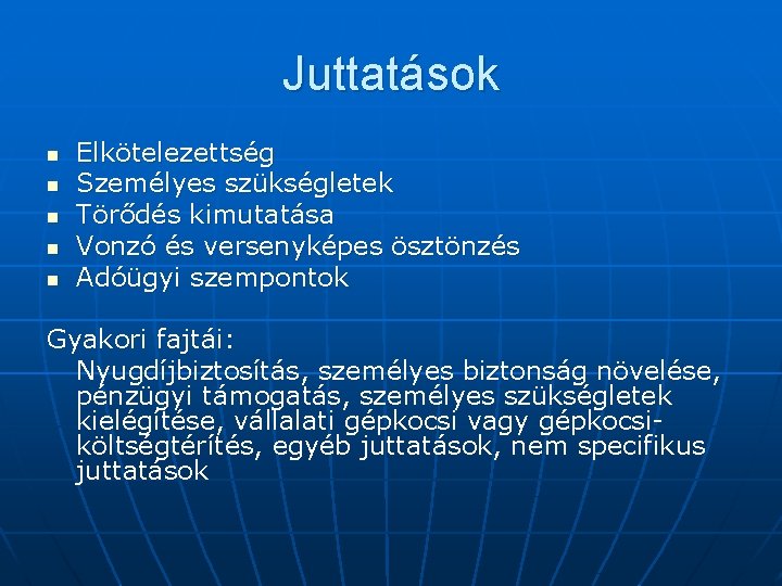 Juttatások n n n Elkötelezettség Személyes szükségletek Törődés kimutatása Vonzó és versenyképes ösztönzés Adóügyi